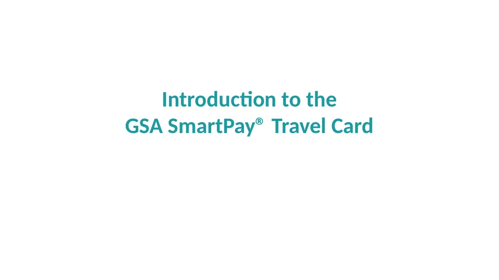 Travel Management Essentials GSA SmartPay® Erin - slide 3 of 40