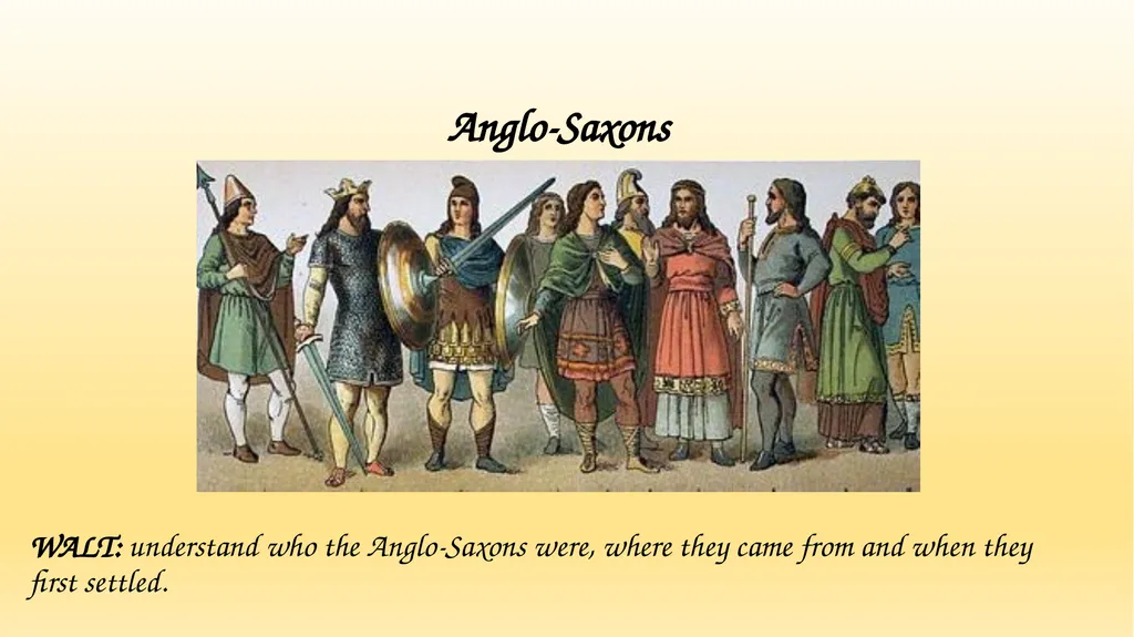 Anglo-Saxons WALT: understand who the Anglo-Saxons - slide 1 of 8