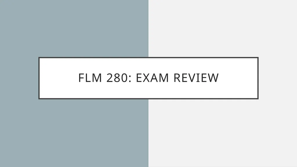 FLM 280: Exam Review Overview Holy smokes, it’s - slide 1 of 27