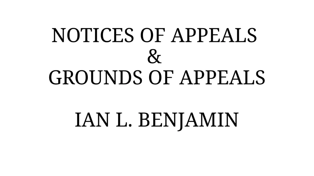 NOTICES OF APPEALS & GROUNDS OF APPEALS IAN L. - slide 1 of 60