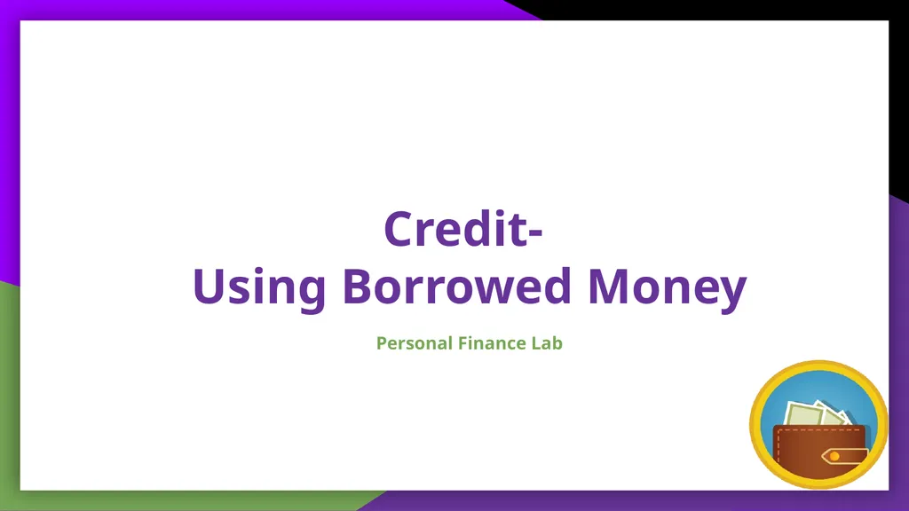 Credit- Using Borrowed Money Personal Finance Lab - slide 1 of 6