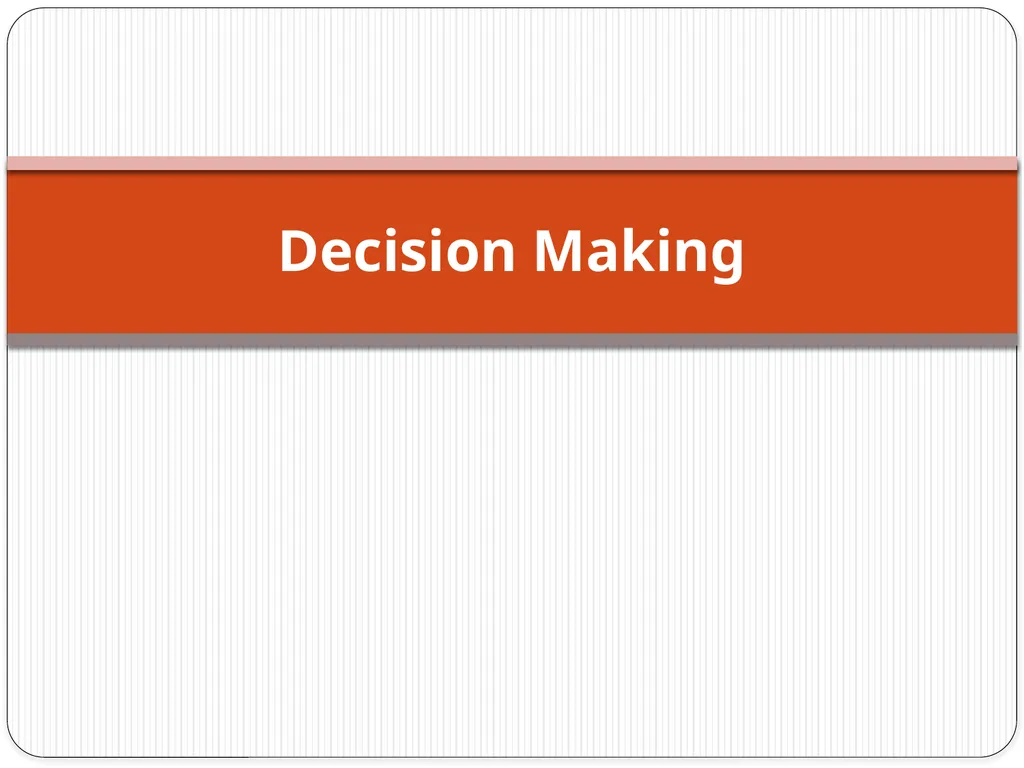 Decision Making Decision Making Decision making is - slide 1 of 7