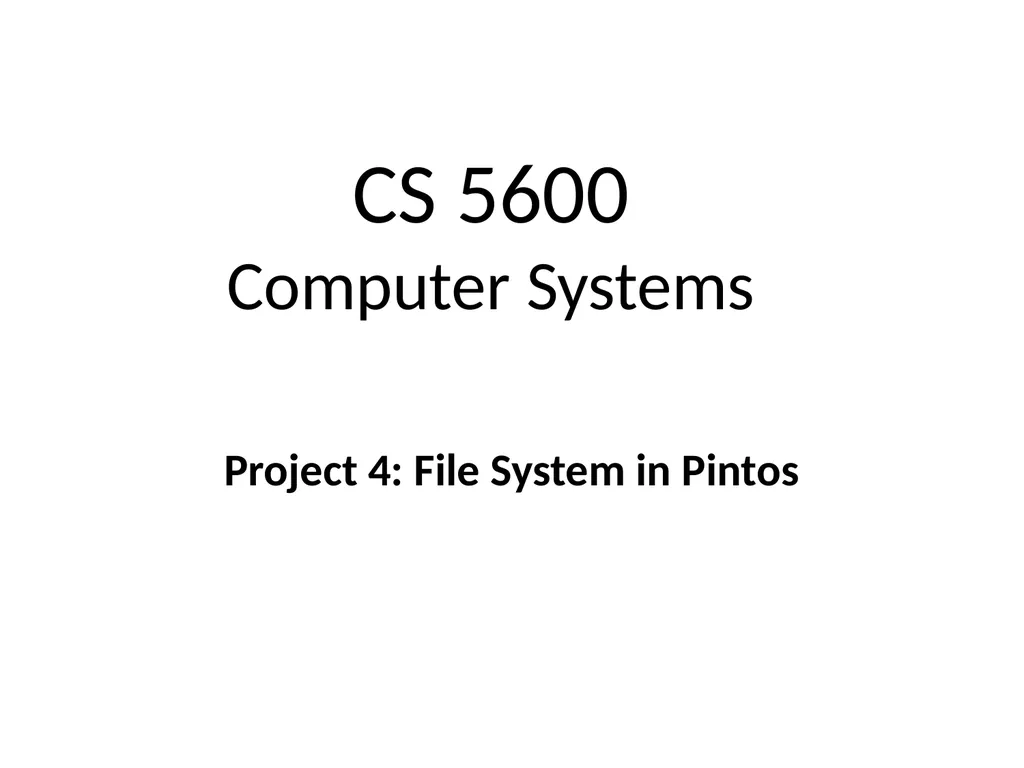 CS 5600 Computer Systems Project 4: File System in - slide 1 of 15