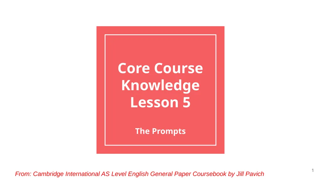 Core Course Knowledge Lesson 5 The Prompts From: - slide 1 of 31