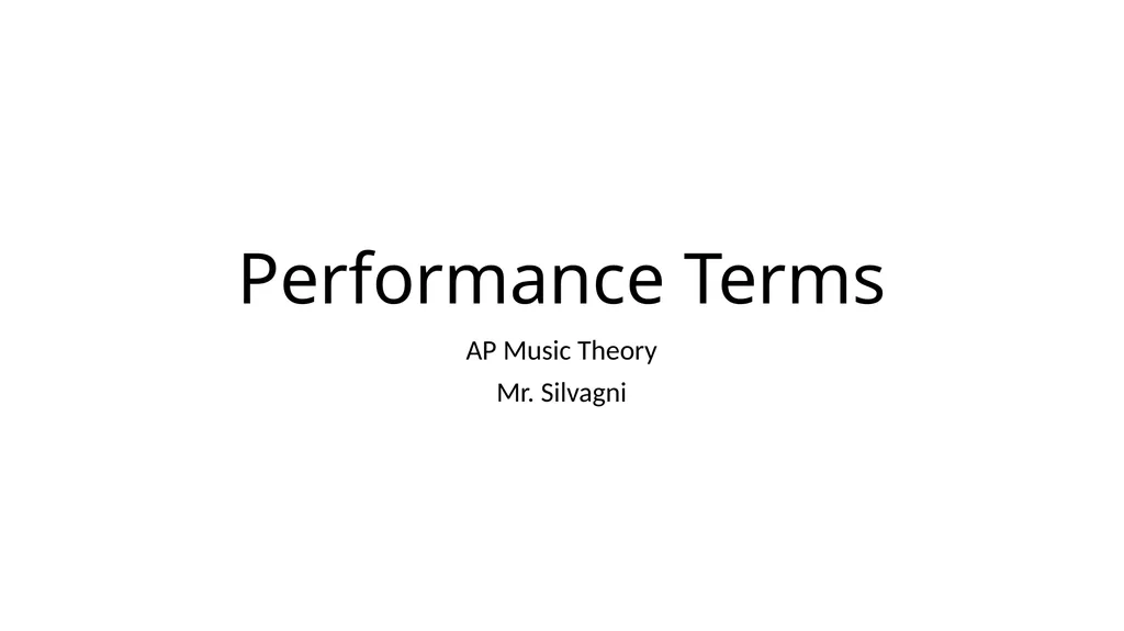 Performance Terms AP Music Theory Mr. Silvagni - slide 1 of 16