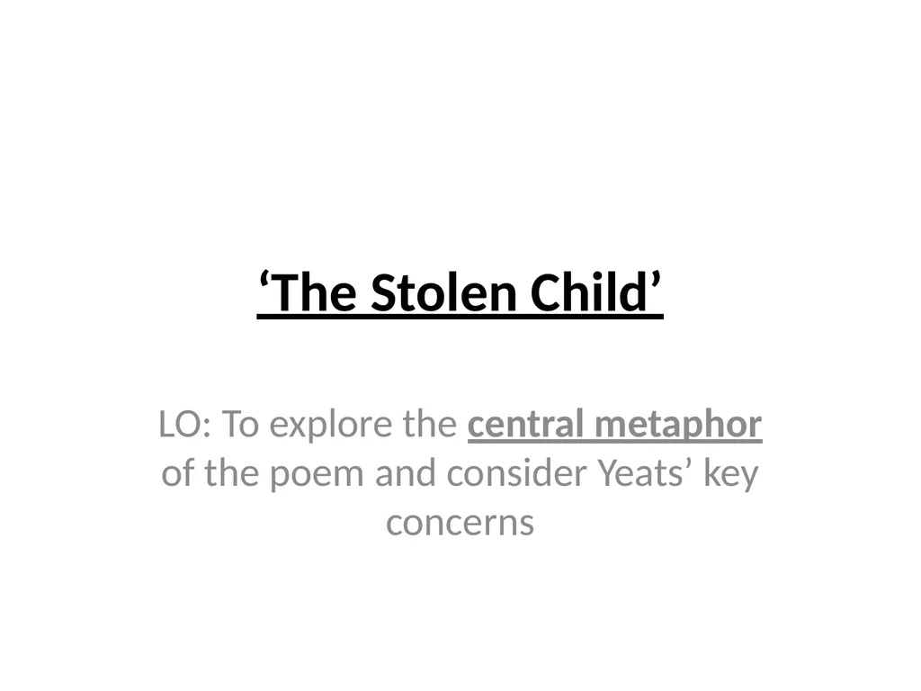 ‘The Stolen Child’ LO: To explore the central - slide 1 of 15
