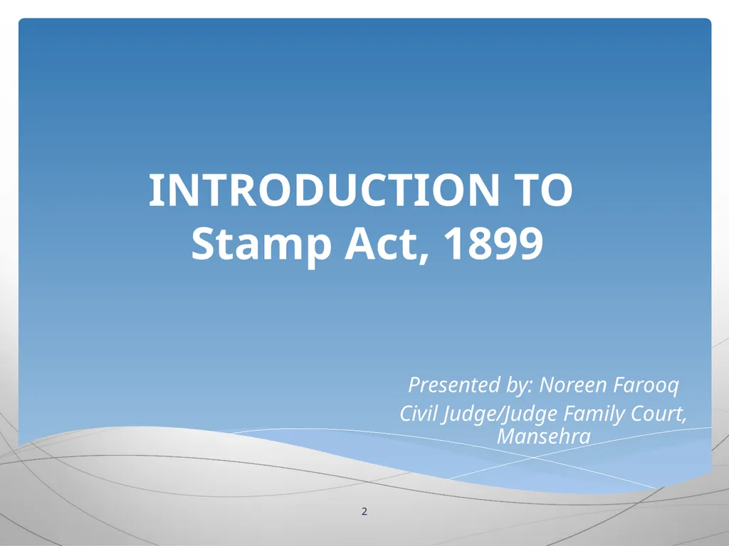 1 INTRODUCTION TO Stamp Act, 1899 Presented by: - slide 2 of 53