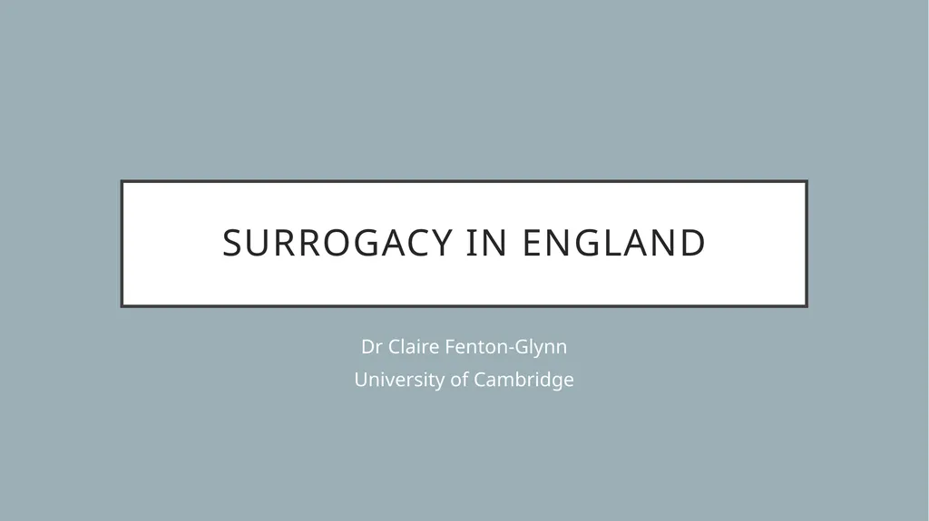 Surrogacy in england Dr Claire Fenton-Glynn - slide 1 of 8