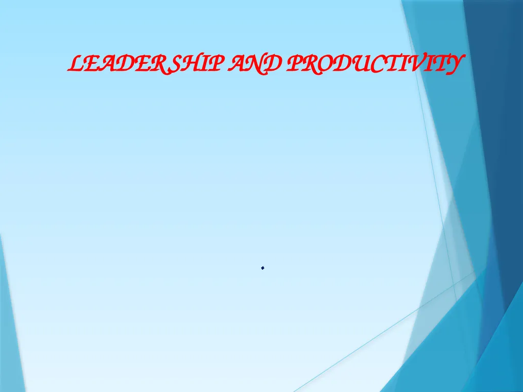 LEADERSHIP AND PRODUCTIVITY . INTRODUCTION - slide 1 of 18