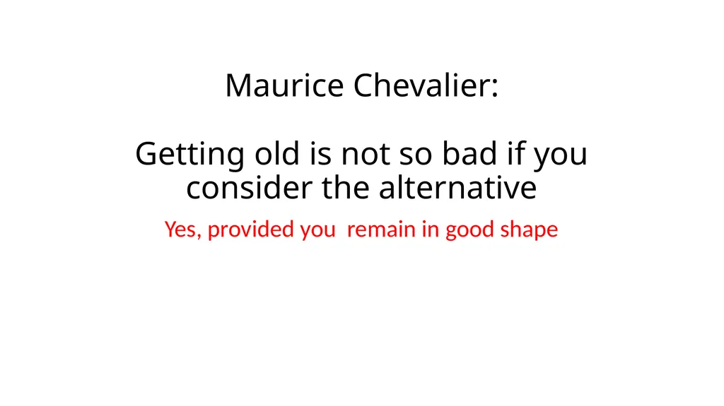 Maurice Chevalier: Getting old is not so bad if - slide 2 of 10