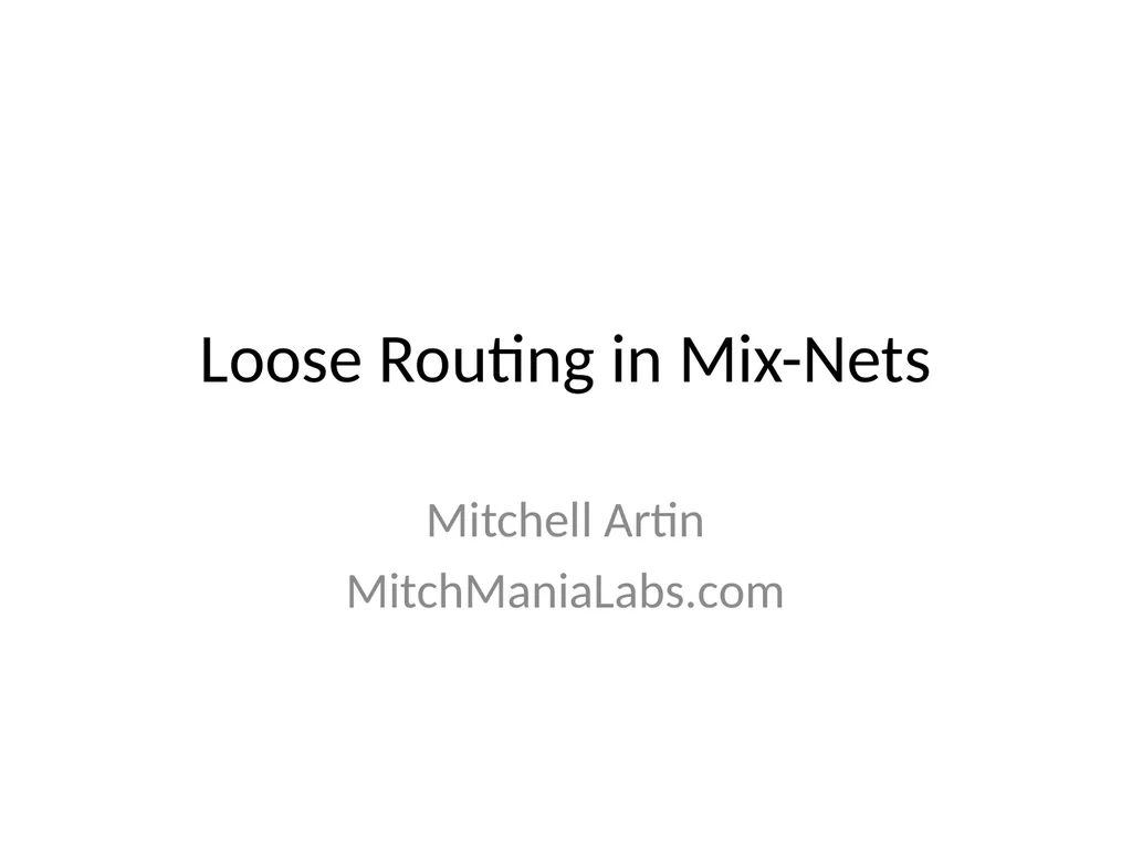 Loose Routing in Mix-Nets Mitchell Artin - slide 1 of 7