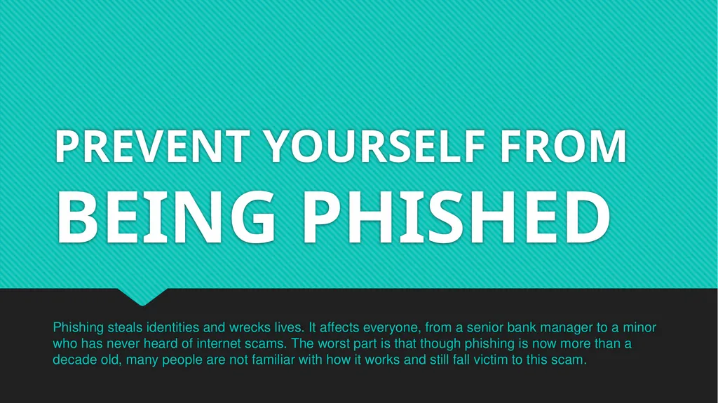 PREVENT YOURSELF FROM BEING PHISHED Phishing
