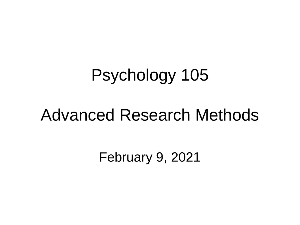 Psychology 105 Advanced Research Methods February - slide 1 of 24