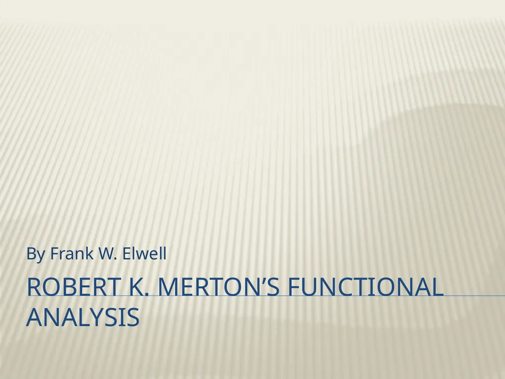 Robert K. Merton’s Functional analysis By Frank W. - slide 1 of 41