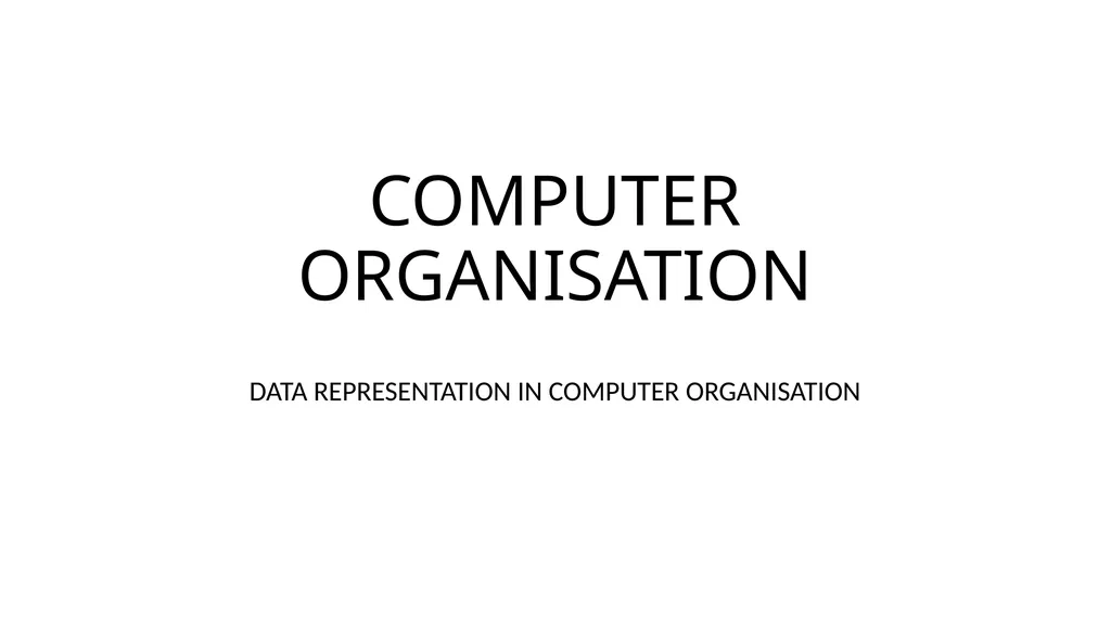 COMPUTER ORGANISATION DATA REPRESENTATION IN - slide 1 of 12