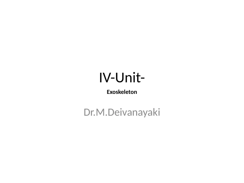IV-Unit- Dr.M.Deivanayaki Exoskeleton Exoskeleton - slide 1 of 4