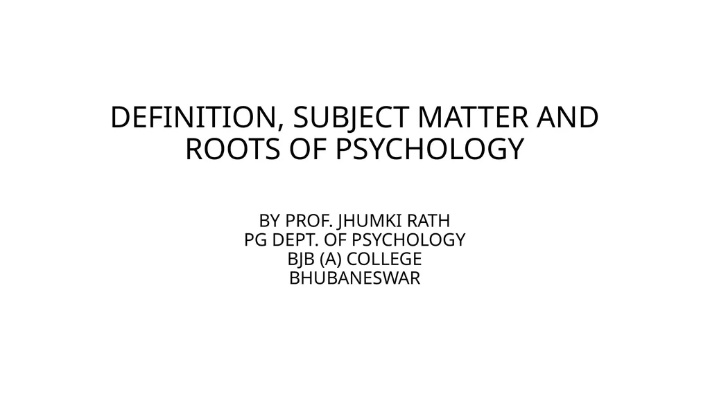 DEFINITION, SUBJECT MATTER AND ROOTS OF PSYCHOLOGY - slide 1 of 15