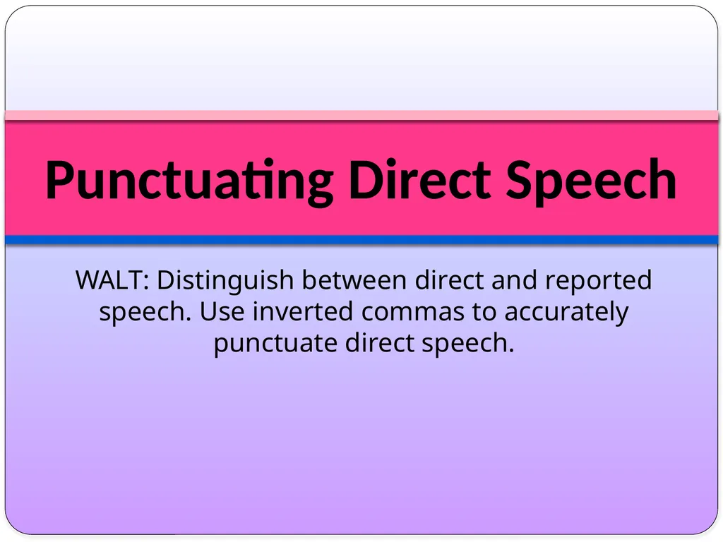 WALT: Distinguish between direct and reported - slide 1 of 22