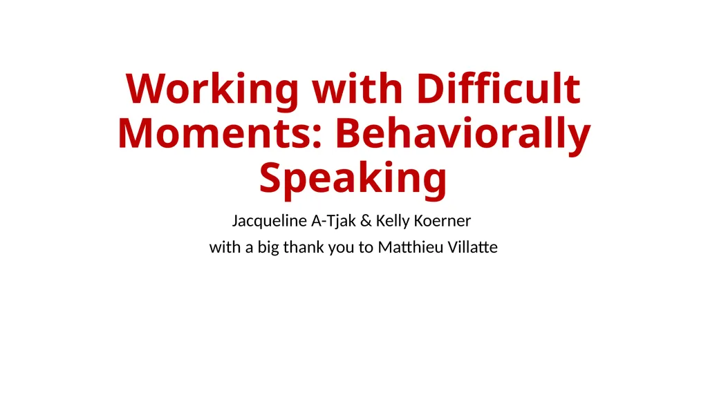 Working with Difficult Moments: Behaviorally - slide 1 of 38