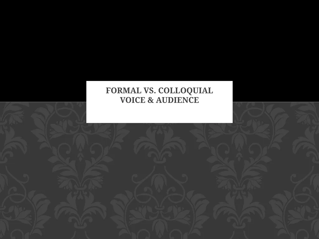 Formal Vs. Colloquial Voice & audience What is - slide 1 of 29