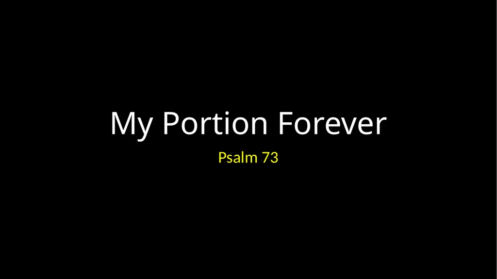 My Portion Forever Psalm 73 My Portion Forever - slide 1 of 48