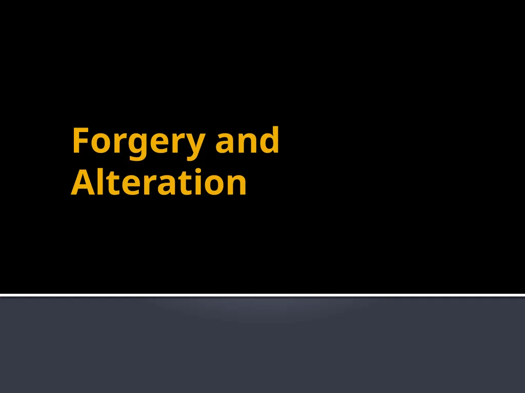 Forgery and Alteration Forgery – First Step - slide 1 of 86