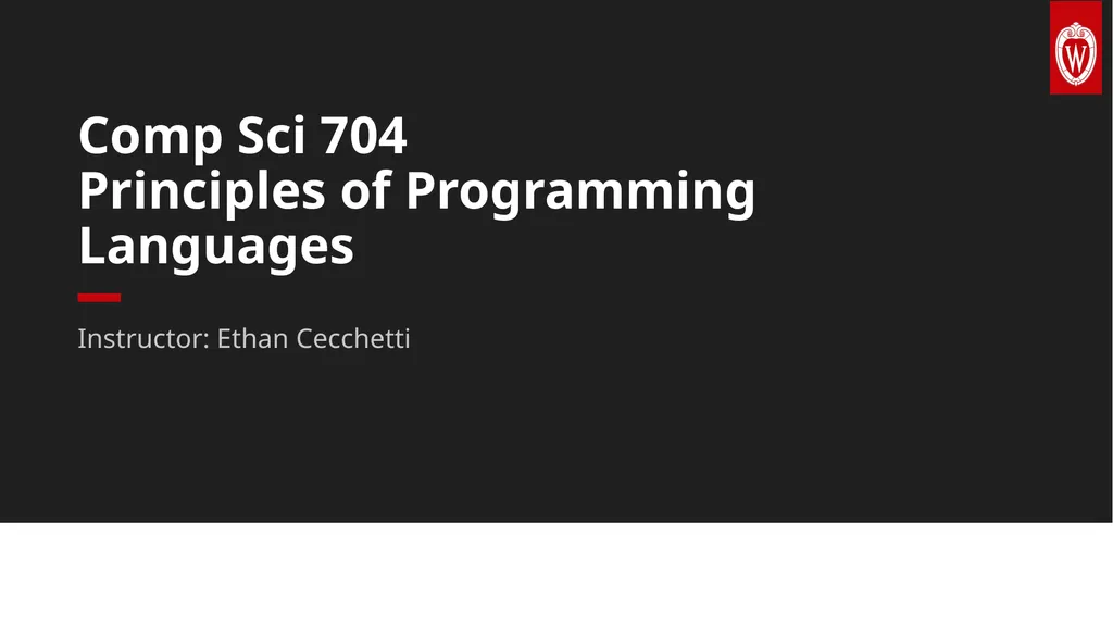 Instructor: Ethan Cecchetti Comp Sci 704 - slide 1 of 15