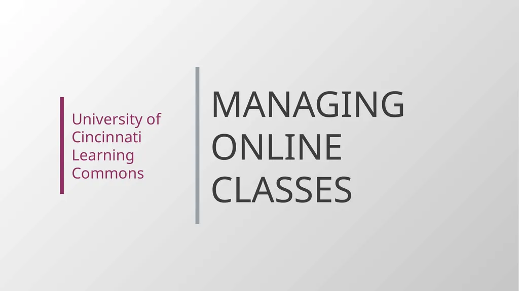 MANAGING ONLINE CLASSES University of Cincinnati