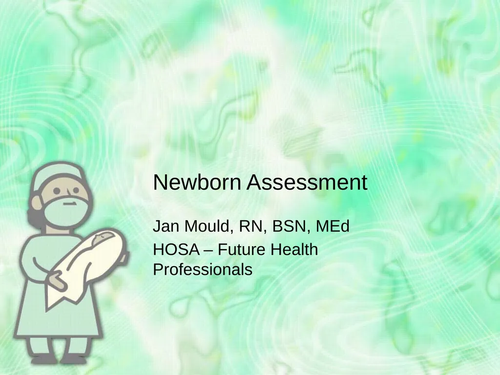 Newborn Assessment Jan Mould, RN, BSN, MEd HOSA – - slide 1 of 25