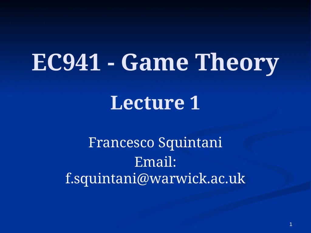EC941 - Game Theory Francesco Squintani Email: - slide 1 of 54