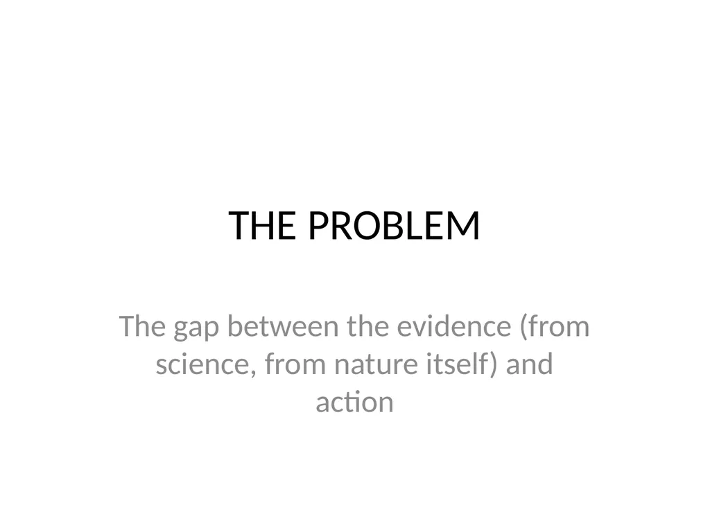 THE PROBLEM The gap between the evidence (from - slide 1 of 29