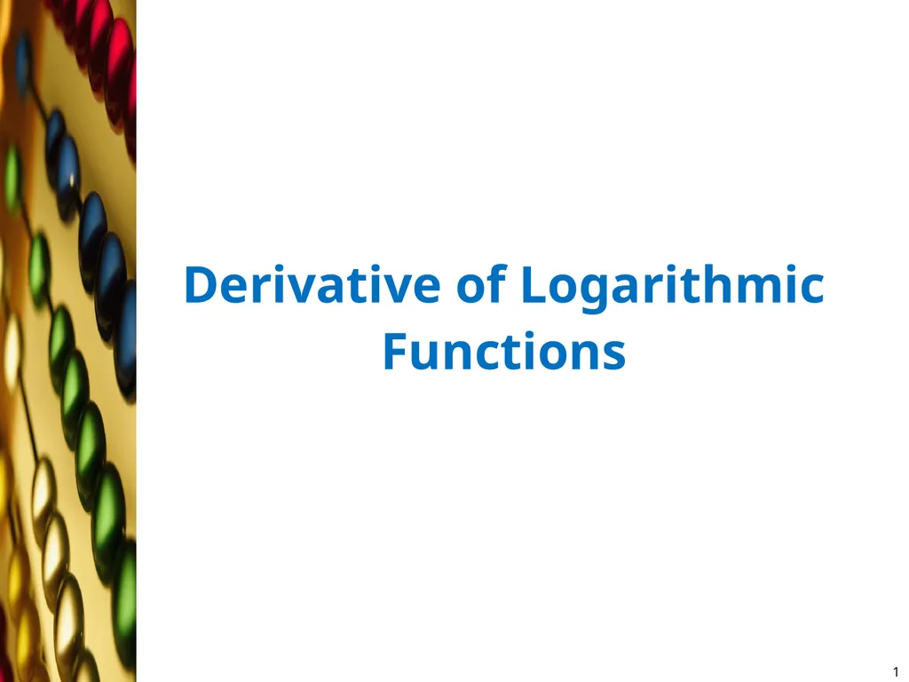 Derivative of Logarithmic Functions 1 3- - slide 1 of 5