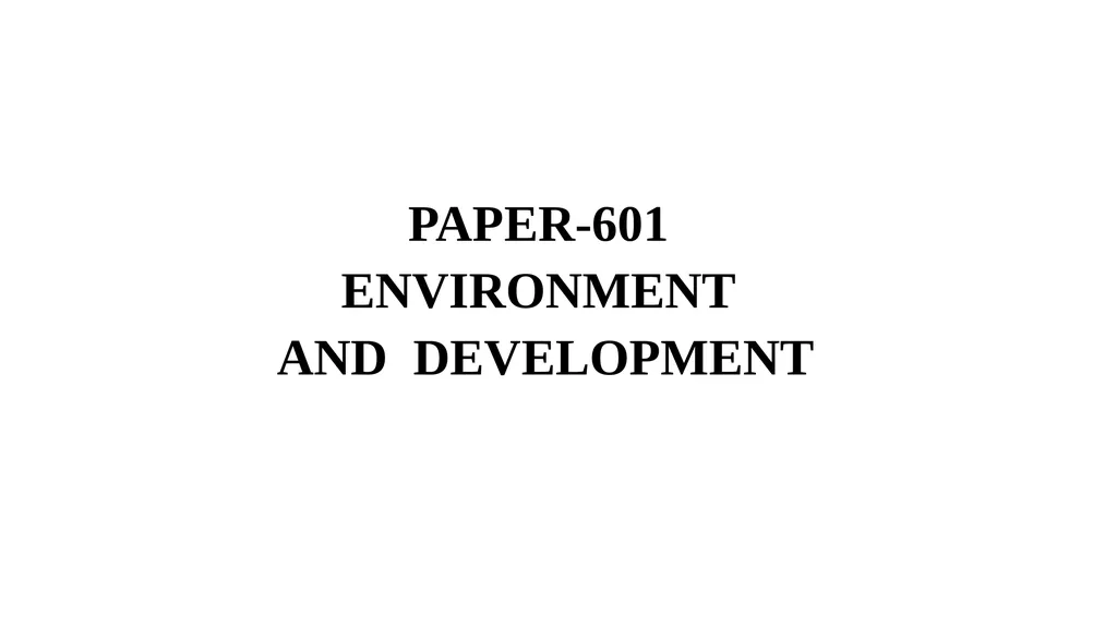 PAPER-601 ENVIRONMENT AND DEVELOPMENT UNIT - slide 1 of 9