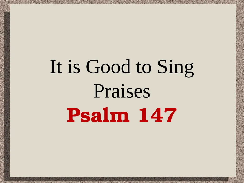 It is Good to Sing Praises Psalm 147 He builds - slide 1 of 21
