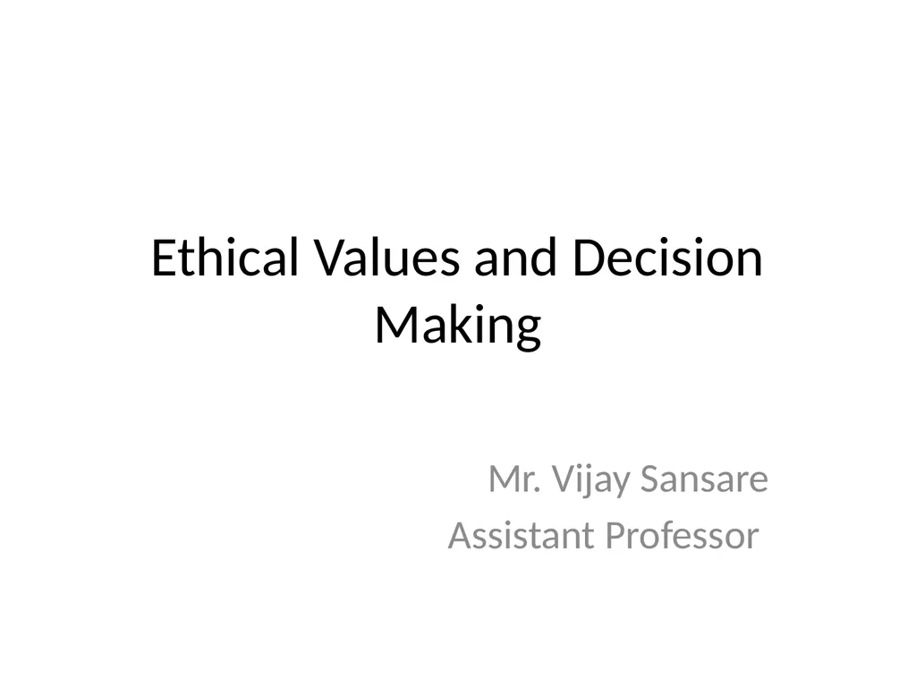 Ethical Values and Decision Making Mr. Vijay - slide 1 of 11