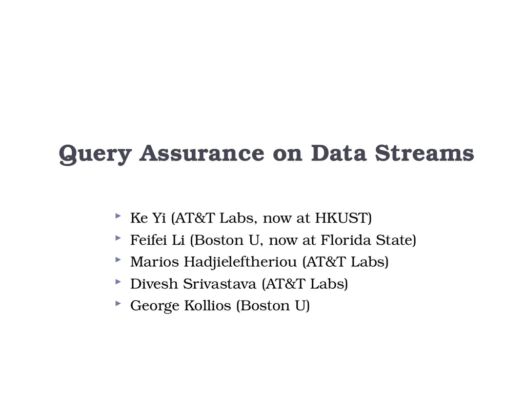 Query Assurance on Data Streams Ke Yi (AT&T Labs, - slide 1 of 33