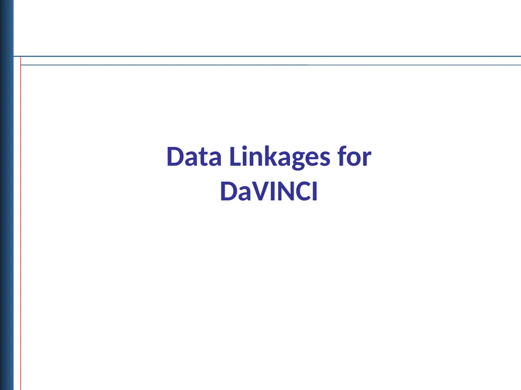 Data Linkages for DaVINCI Objectives Describe - slide 1 of 29