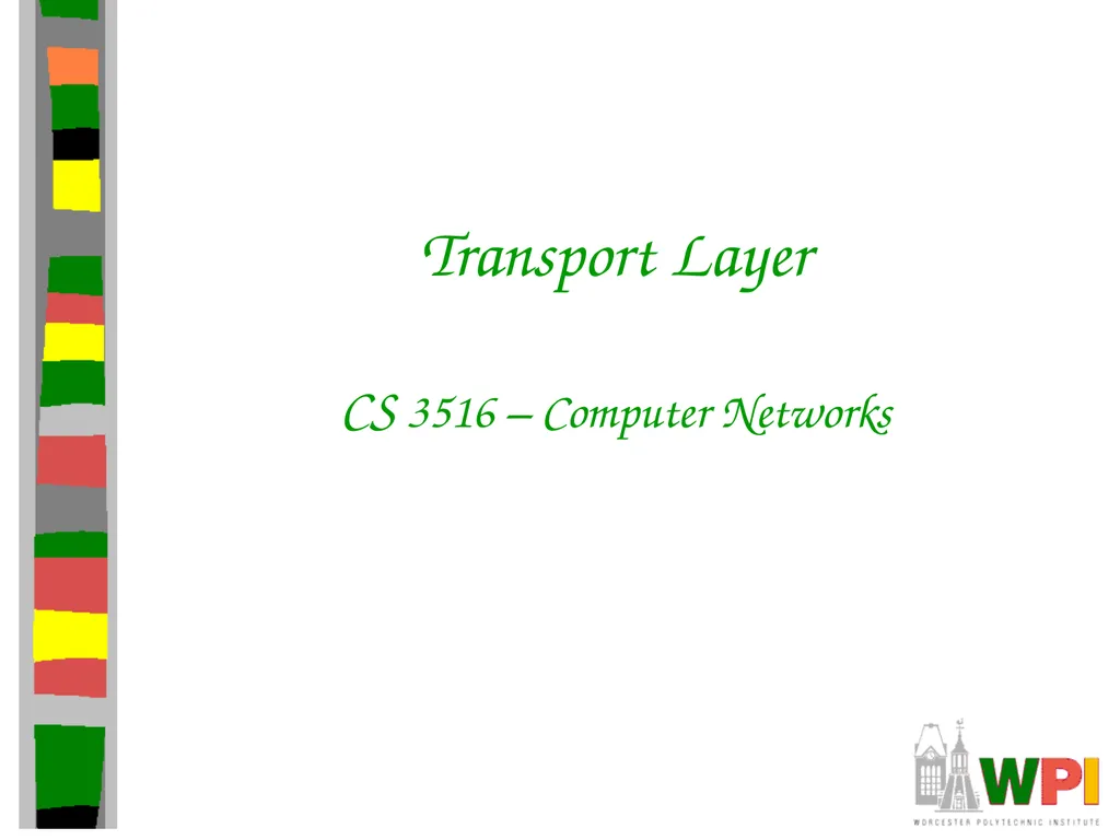 Transport Layer CS 3516 – Computer Networks - slide 1 of 106