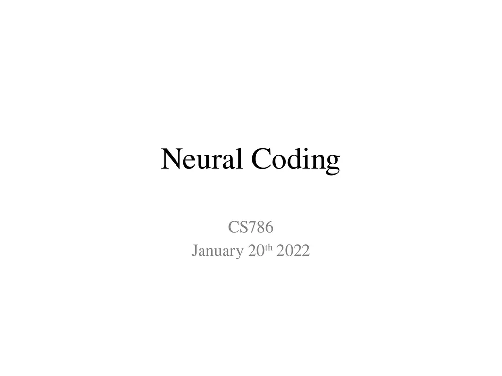 Neural Coding CS786 January 20th 2022 - slide 1 of 8