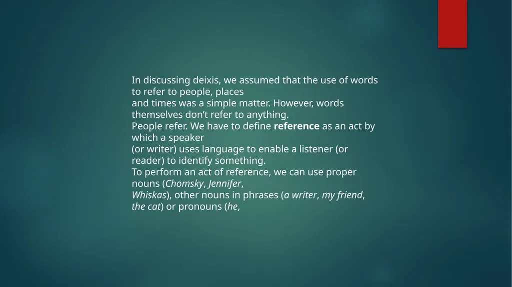 REFERENCE In discussing deixis, we assumed that - slide 2 of 11