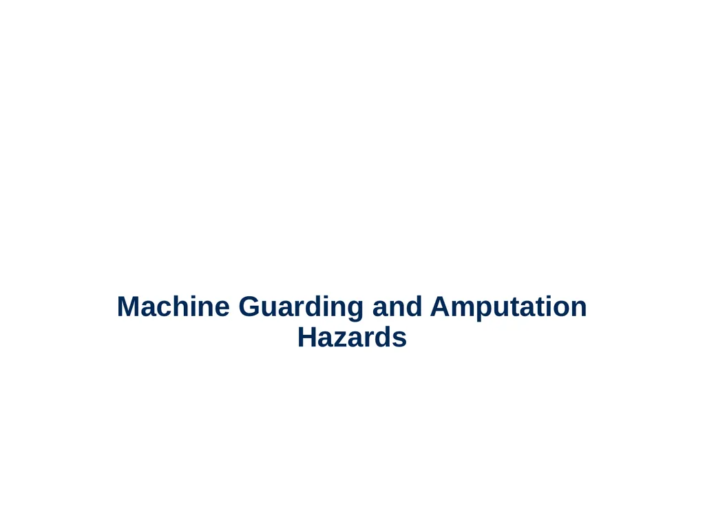Machine Guarding and Amputation Hazards - slide 1 of 48