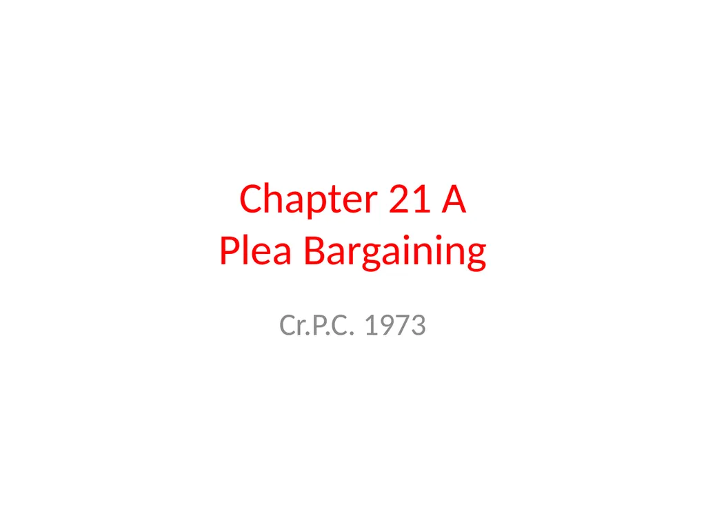 Chapter 21 A Plea Bargaining Cr.P.C. 1973 History - slide 1 of 21