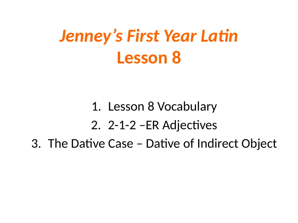 Jenney’s First Year Latin Lesson 8 Lesson 8 - slide 1 of 29