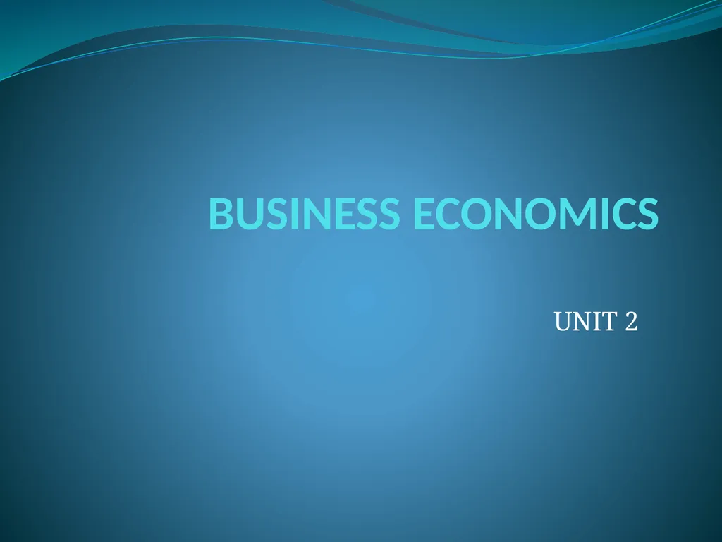 BUSINESS ECONOMICS UNIT 2 Demand - Meaning Demand - slide 1 of 50