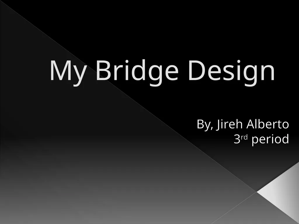 My Bridge Design By, Jireh Alberto 3rd period My - slide 1 of 6