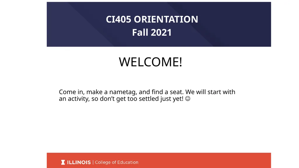 Title CI405 ORIENTATION Fall 2021 WELCOME! Come - slide 2 of 19