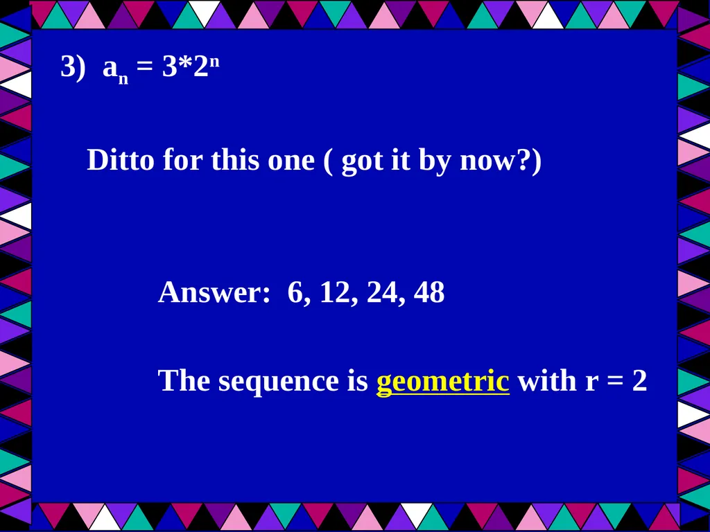 Geometric Sequences Plus a review of arithmetic - slide 11 of 24