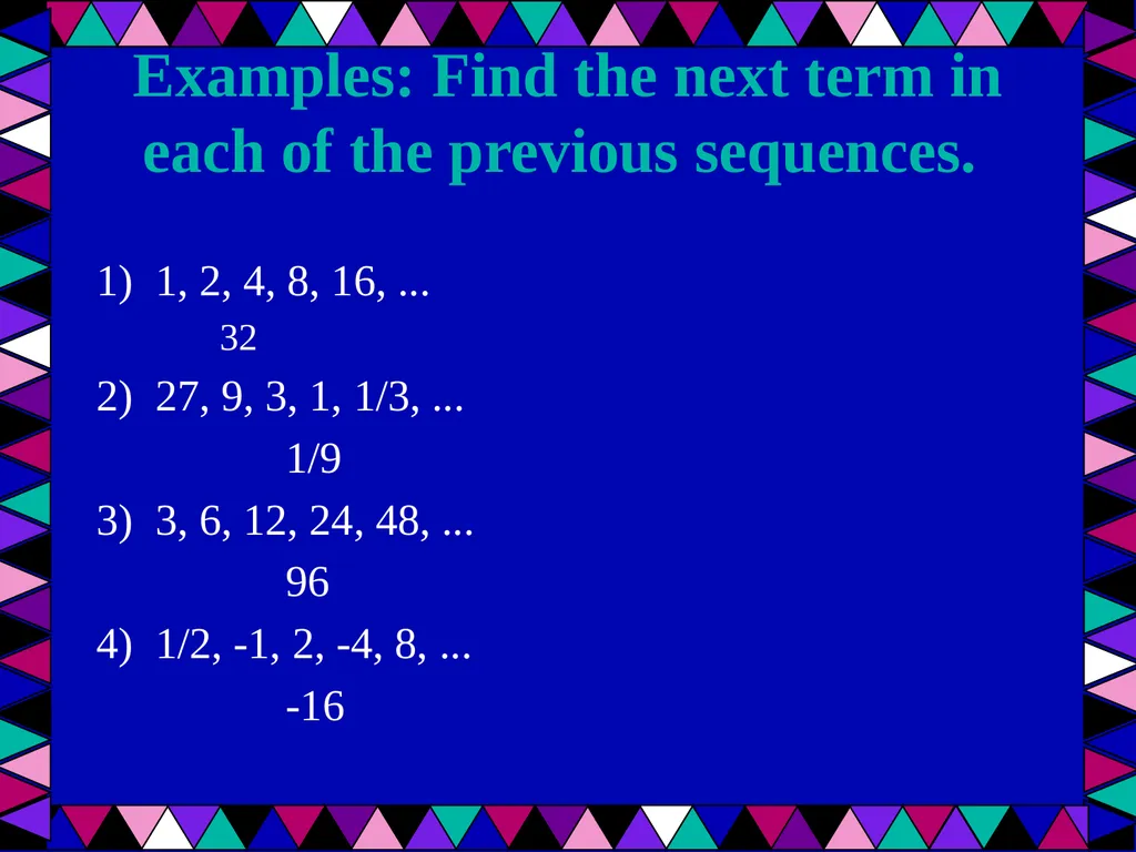 Geometric Sequences Plus a review of arithmetic - slide 4 of 24