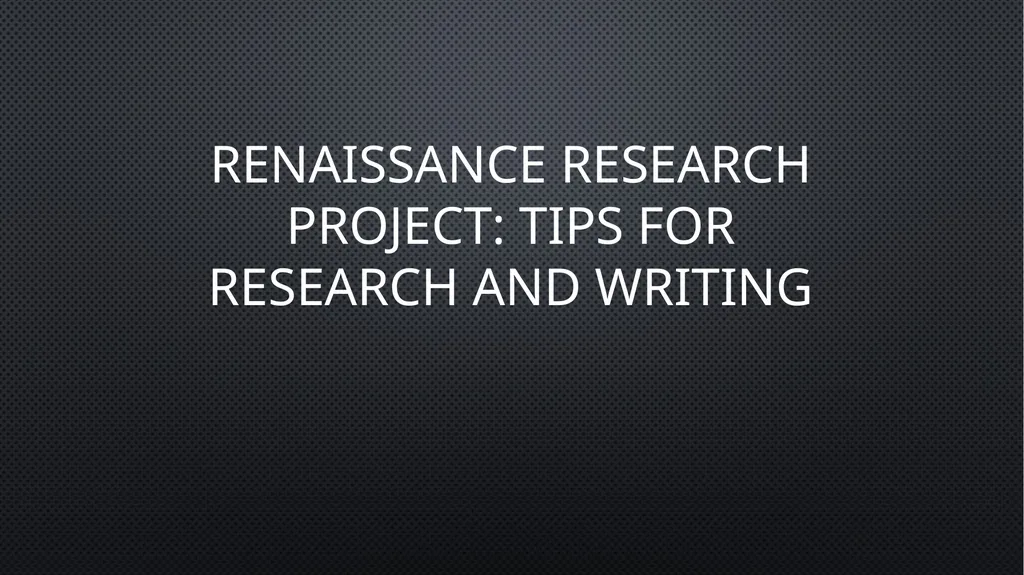 Renaissance Research Project: Tips for Research - slide 1 of 13