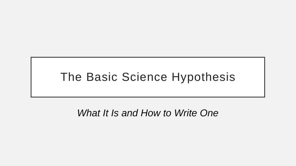 The Basic Science Hypothesis What It Is and How to - slide 1 of 61